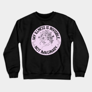 My illness is invisible, not imaginary Crewneck Sweatshirt